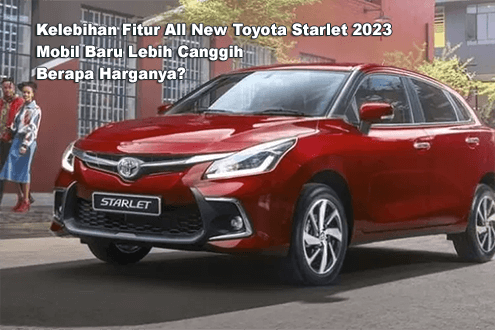 Kelebihan Fitur All New Toyota Starlet 2023, Mobil Baru Lebih Canggih Berapa Harganya?